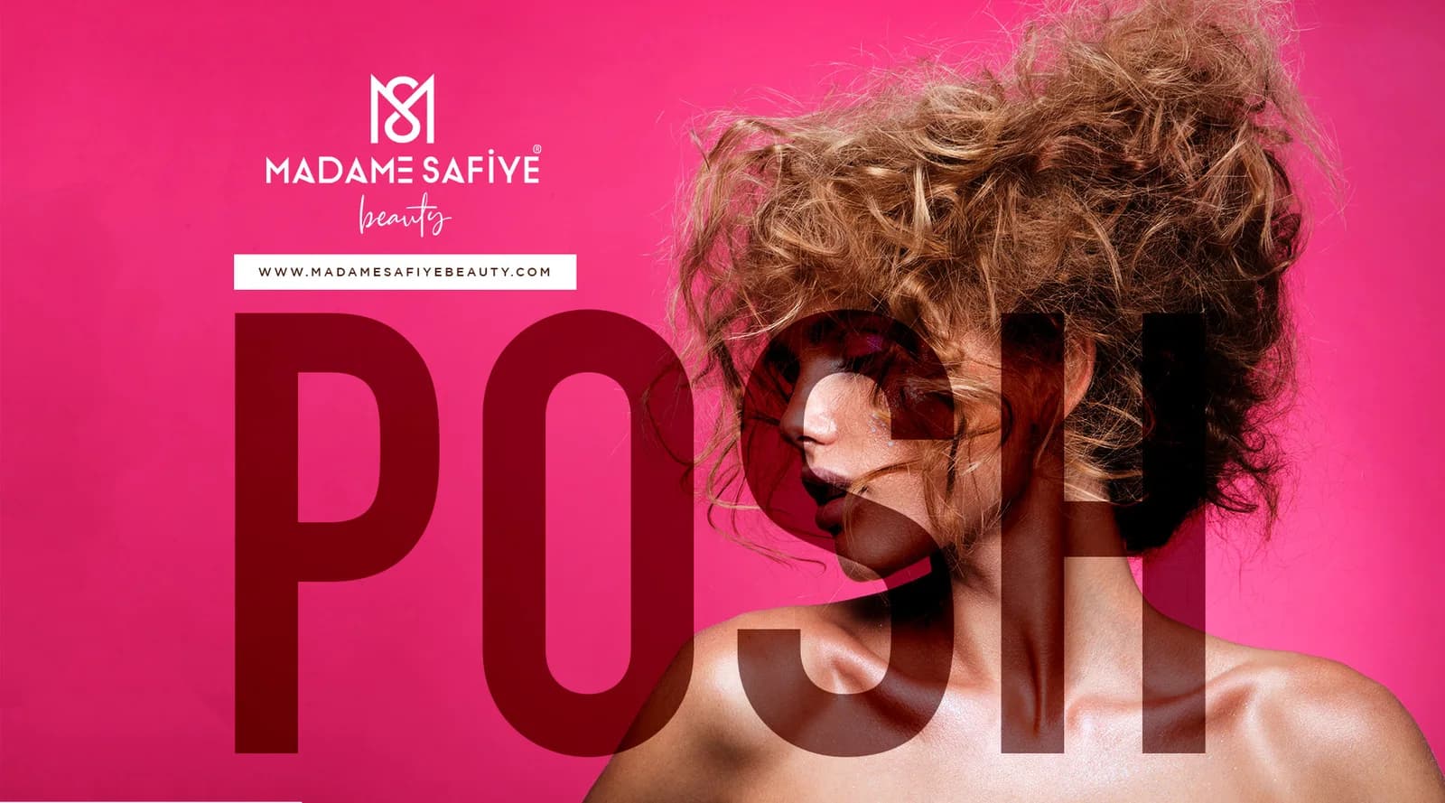 Madame Safiye Beauty kampanya görseli: pembe zeminde rüzgârda savrulan kıvırcık saçlı model ve dev "POSH" yazısı